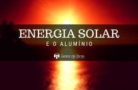 Ao unir uma fonte que temos de sobra no Brasil - o sol, ao alumínio, pode-se produzir painéis fotovoltaicos para gerar energia ecologicamente correta.